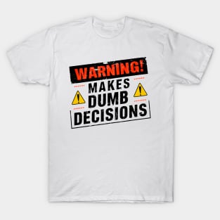 Warning! Makes dumb decisions proceed with caution funny tee T-Shirt